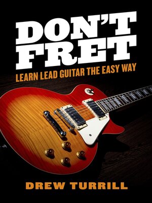 cover image of Don't Fret--Learn Lead Guitar the Easy Way
